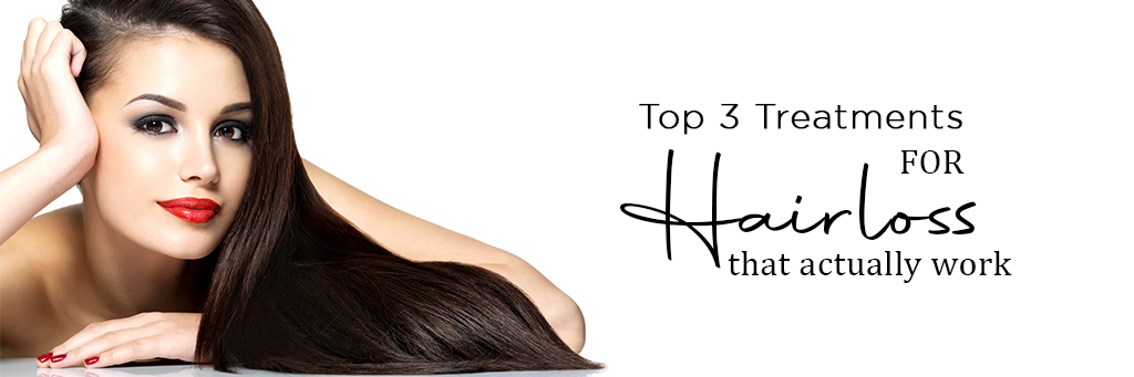 Top 3 treatments for Hairloss that actually work