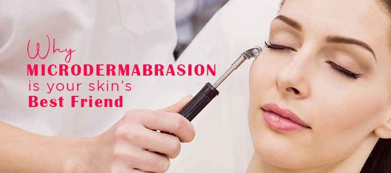 Why Microdermabrasion is your skin’s best friend?