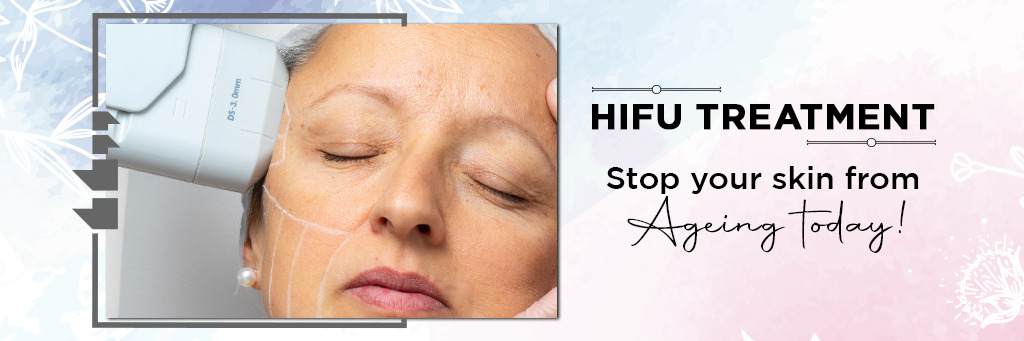 HIFU TREATMENT: Stop your skin from ageing today!