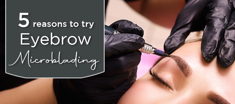 Microblading: 5 reasons to try Eyebrow Microblading