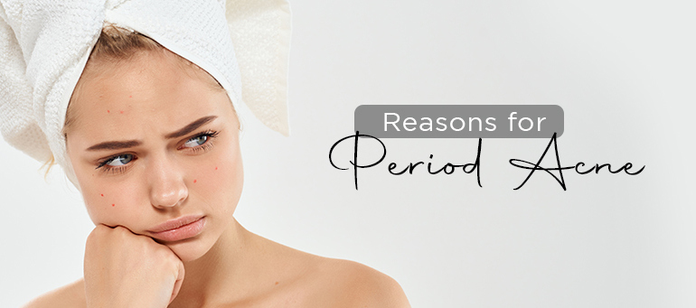 Reasons For Period Acne